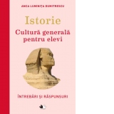 Istorie. Cultura generala pentru elevi. Intrebari si raspunsuri