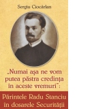 Parintele Radu Stanciu in dosarele securitatii. Numai asa ne vom pastra credinta in aceste vremuri