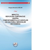 Impactul reputatiei corporative asupra comportamentului clientilor din sectorul serviciilor din Romania