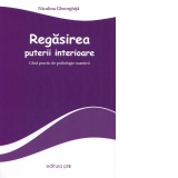 Regasirea puterii interioare. Ghid practic de psihologie cuantica