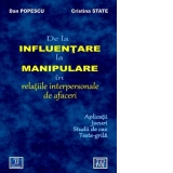 De la influentare la manipulare in relatiile interpersonale de afaceri. Aplicatii, jocuri, studii de caz, teste-grila