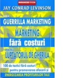 Marketing fara costuri pentru luptatorul de gherila - 100 de tactici fara costuri pentru promovarea afacerii si energizarea profiturilor tale