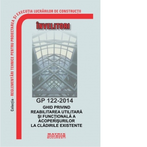 GP 122-2014: Ghid privind reabilitarea utilitara si functionala a acoperisurilor la cladirile existente