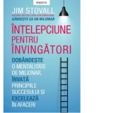 Intelepciune pentru invingatori. Dobandeste o mentalitate de milionar, invata principiile succesului si exceleaza in afaceri