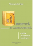 Bioetica si slujire crestina: analize, perspective, convingeri