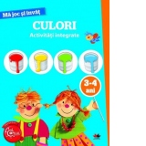 Ma joc si invat. Culori. Activitati integrate. 3-4 ani