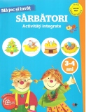 Ma joc si invat. Sarbatori. Activitati integrate. 3-4 ani