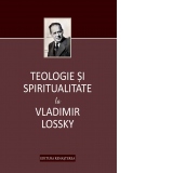 Teologie si spiritualitate la Vladimir Lossky