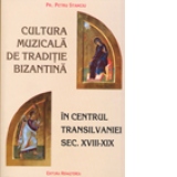 Cultura muzicala de traditie bizantina in centrul Transilvaniei, Sec. XVIII-XIX