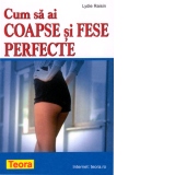 Cum sa ai coapse si fese perfecte