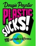 Plastic Sucks! You Can Make A Difference