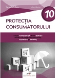 Protectia consumatorului. Filiera tehnologica. Profil servicii. Domenii de pregatire profesionala: economic si comert. Clasa a X-a