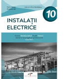 Instalatii electrice. Filiera tehnologica. Profil tehnic. Domeniu de pregatire profesionala: electric. Clasa a X-a