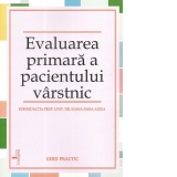 Evaluarea primara a pacientului varstnic. Ghid practic