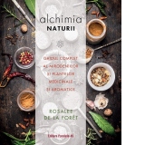 Alchimia naturii. Ghidul complet al mirodeniilor si plantelor medicinale si aromatice