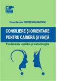 Consiliere si orientare pentru cariera si viata. Fundamente teoretice si metodologice