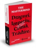 The Mastermind. Droguri. Imperiu. Crima. Tradare. Incredibila vanatoare a celui mai prolific infractor high tech