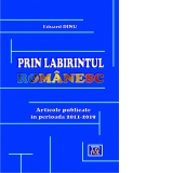 Prin labirintul romanesc. Articole publicate intre 2011-2019