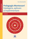 Pedagogia Montessori. Intelegere, aplicare si experimentare