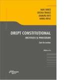 Drept constitutional. Institutii si proceduri. Caiet de seminarii. Editia a 4-a