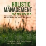 Holistic Management Handbook, Third Edition: Regenerating Your Land and Growing Your Profits