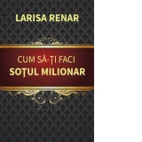 Cum sa-ti faci sotul milionar