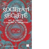 Societati secrete. Mit, Adevar, Plasmuire, Impostura