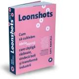 Loonshots. Cum sa cultiva ideile ticnite care castiga razboaie, vindeca boli si transforma industrii