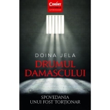 Drumul Damascului. Spovedania unui fost tortionar