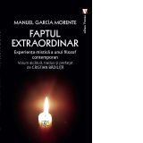 Faptul extraordinar. Experienta mistica a unui filozof contemporan