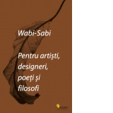 Wabi-sabi pentru artisti, designeri, poeti si filosofi