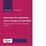 Libertatea de exprimare versus dreptul la reputatie. Aplicarea standardului CEDO in jurisprudenta nationala