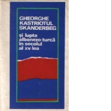 Gheorghe Kastriotul Skandergeb si lupta albanezo-turca in secolul al XV-lea