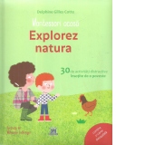 Montessori acasa: Explorez natura. 30 de activitati distractive insotite de o poveste