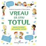 Vreau sa stiu totul. Marile intrebari ale pustilor curiosi