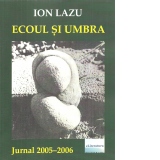 Ecoul si umbra. Jurnal 2005-2006