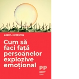 Cum sa faci fata persoanelor explozive emotional