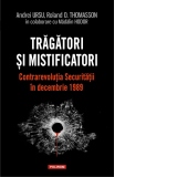 Tragatori si mistificatori. Contrarevolutia Securitatii in decembrie 1989