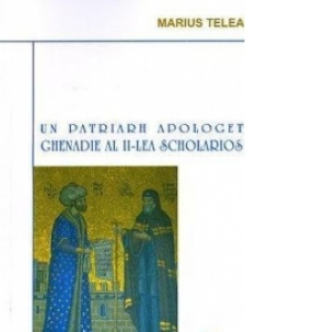 Vezi detalii pentru Un patriarh apologet - Ghenadie al II-lea Scholarios
