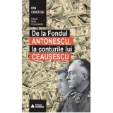 De la Fondul Antonescu, la conturile lui Ceausescu. Note, eseuri, documente