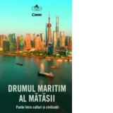 Drumul Maritim al Matasii. Punte intre culturi si civilizatii