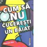 Cum sa nu cuceresti un baiat