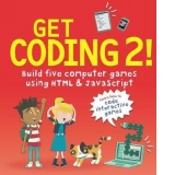 Get Coding 2! Build Five Computer Games Using HTML and JavaS