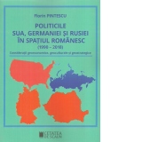 Politicile SUA, Germaniei si Rusiei in spatiul romanesc (1990-2018). Consideratii geoeconomice, geoculturale si geostrategice