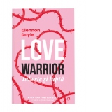 Love Warrior. Iubeste si lupta