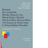 Romanii din comitatele Bistrita-Nasaud, Ciuc, Mures-Turda, Odorhei, Tarnava Mare, Tarnava Mica, Trei scaune si Turda-Aries in primul razboi mondial