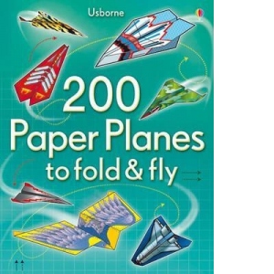 200 Paper Planes to Fold and Fly