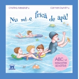 Nu mi-e frica de apa! ABC-ul educatiei acvatice. Carte + Ghid pentru parinti