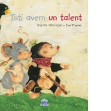 Toti avem un talent