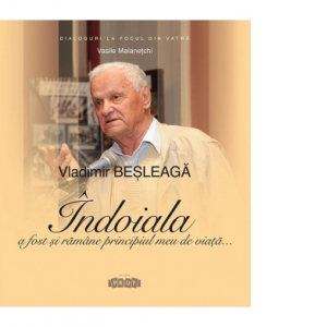 Vladimir Besleaga. Indoiala a fost si ramane principiul meu de viata